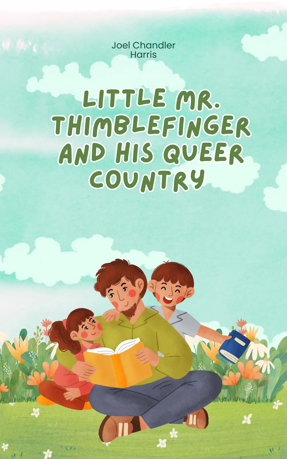 Little Mr. Thimblefinger and His Queer Country by Joel Chandler Harris