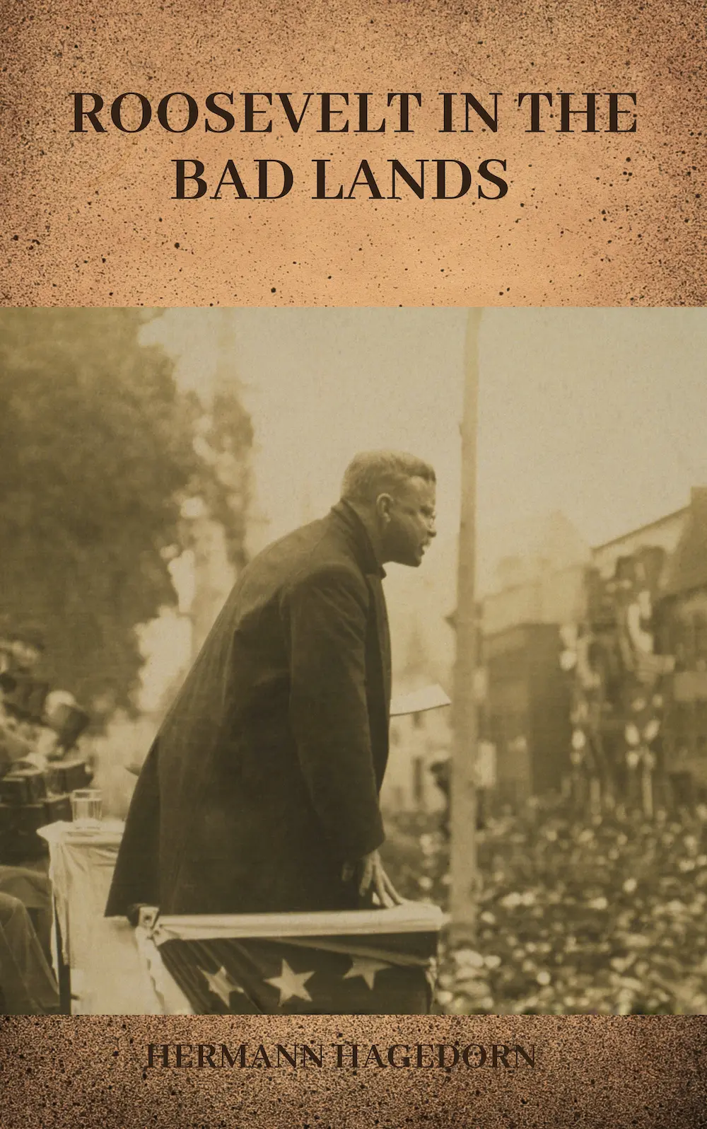 Roosevelt in the Bad Lands by Hermann Hagedorn