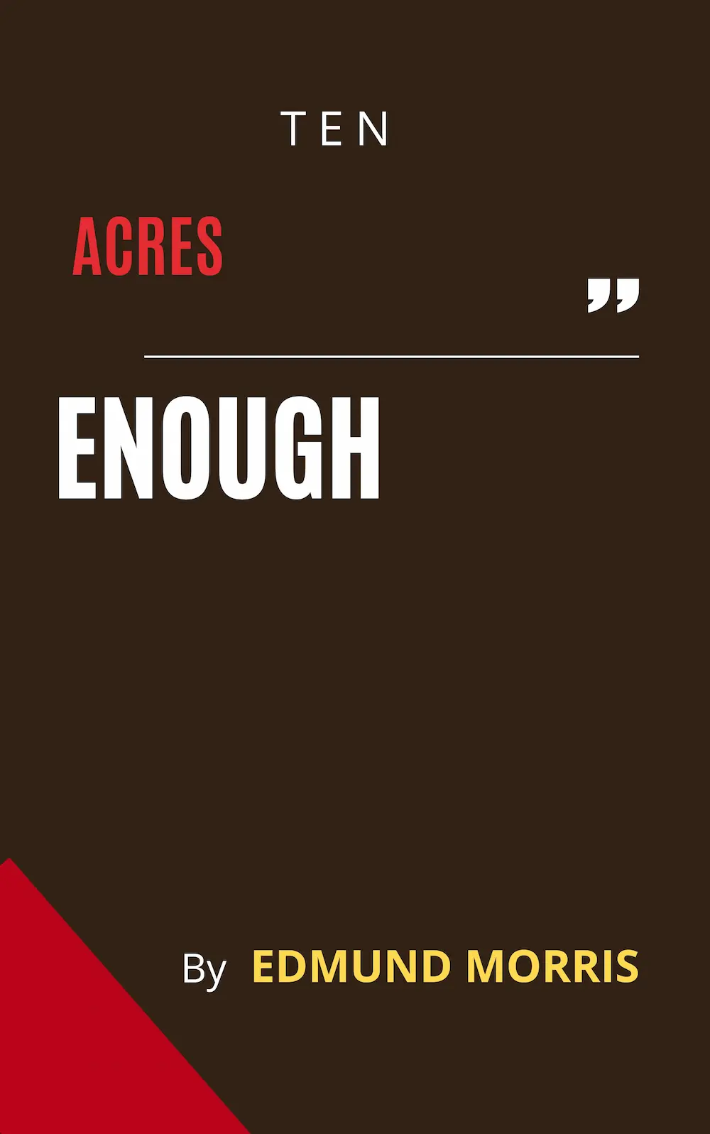 Ten Acres Enough by Edmund Morris